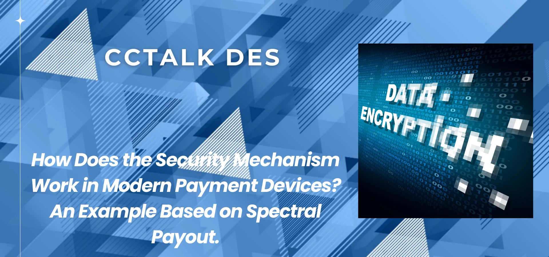 ccTalk DES – How Does the Security Mechanism Work in Modern Payment Devices_ An Example Based on Spectral Payout